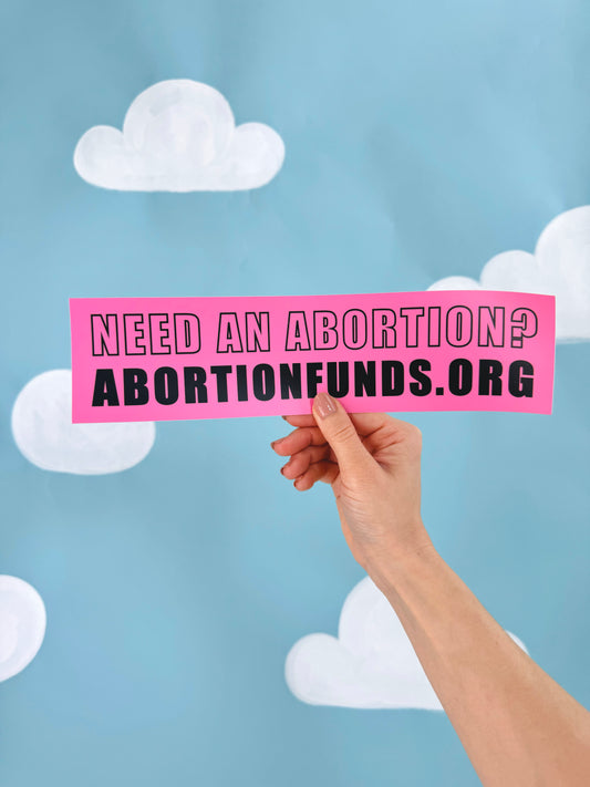 Need an Abortion? Bumper Sticker