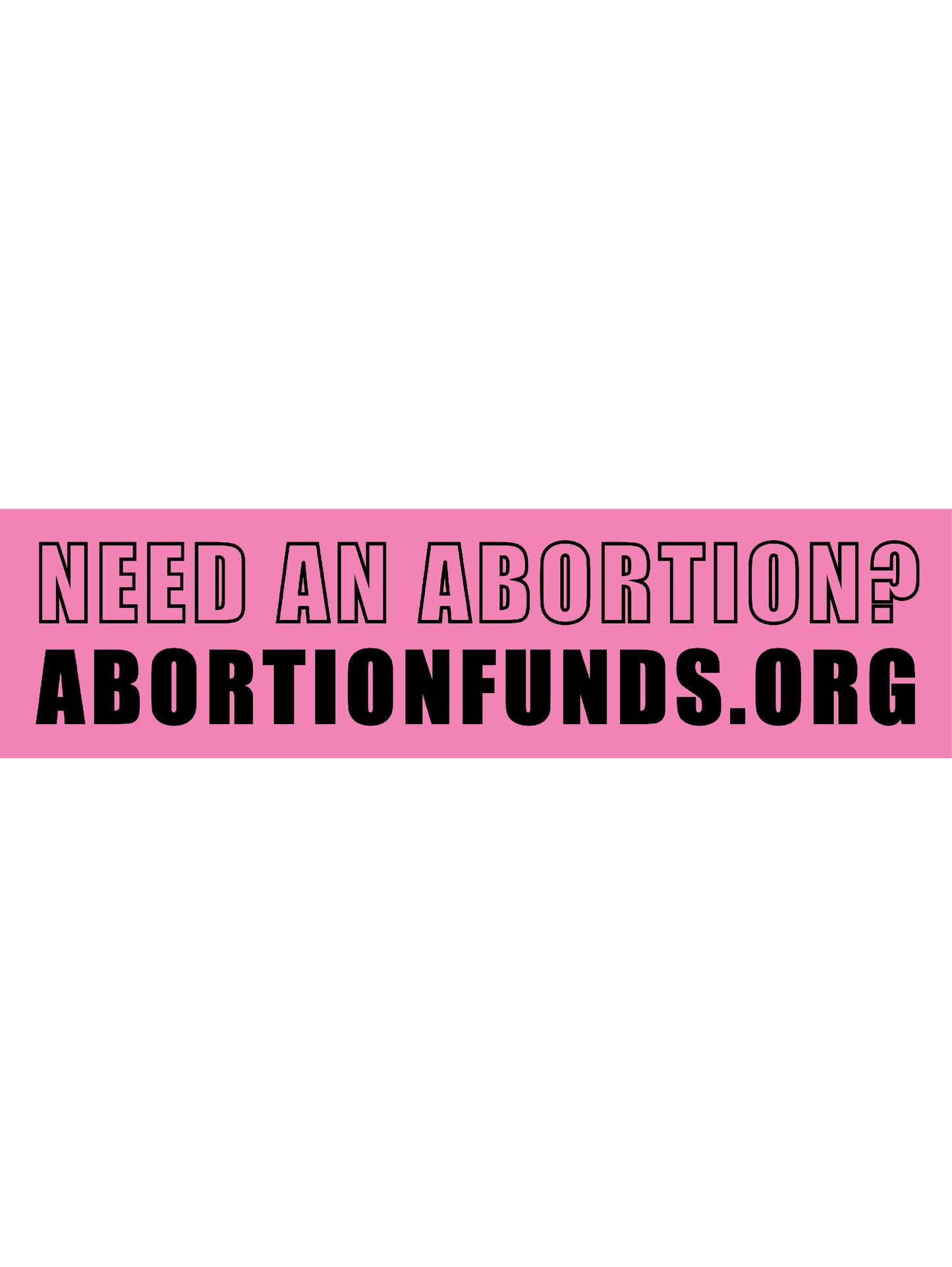 Pink bumper sticker with black text that says "Need an abortion? Abortionfunds.org"