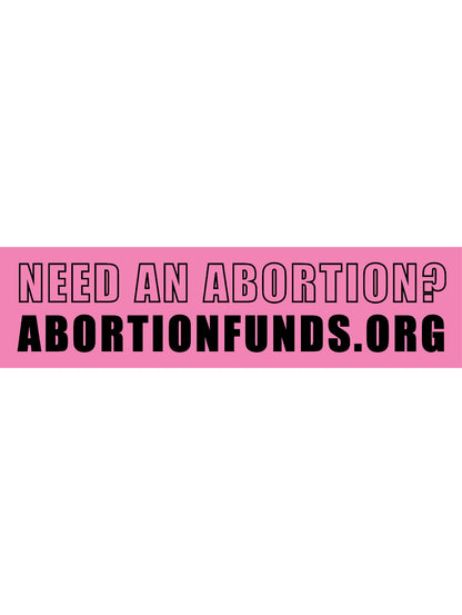 Pink bumper sticker with black text that says "Need an abortion? Abortionfunds.org"